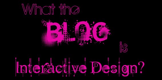 What the BLOG is interactive design?