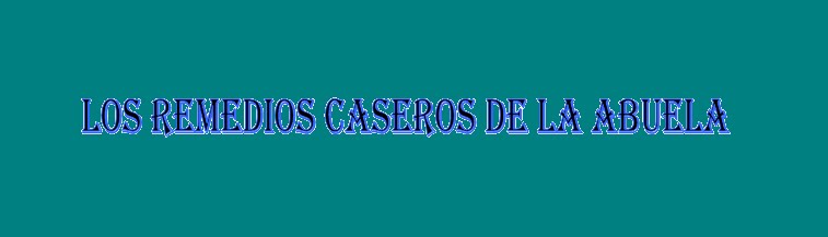 LOS REMEDIOS CASEROS DE LA ABUELA
