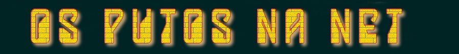 OS PUTOS NA NET