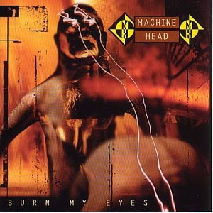Machine Head Machine+Head+-+Burn+My+Eyes