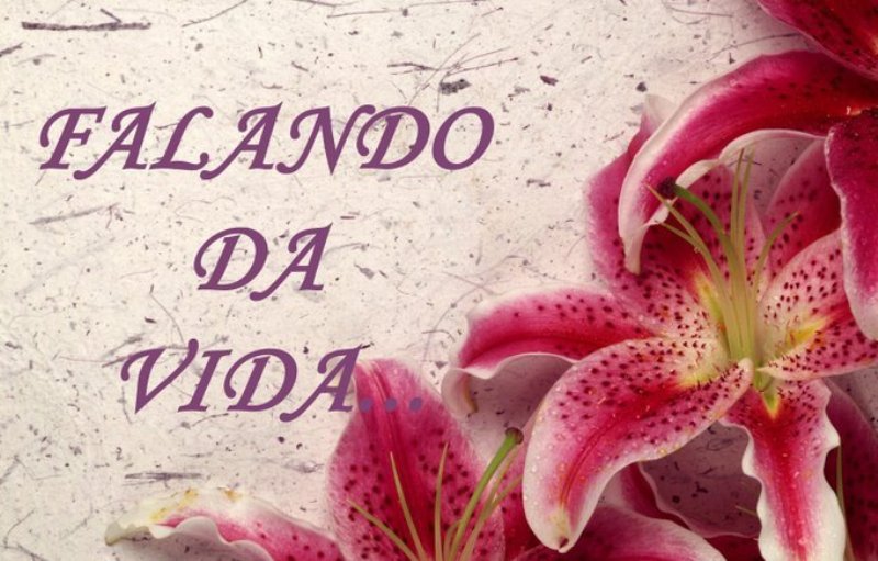 ***Falando da vida***