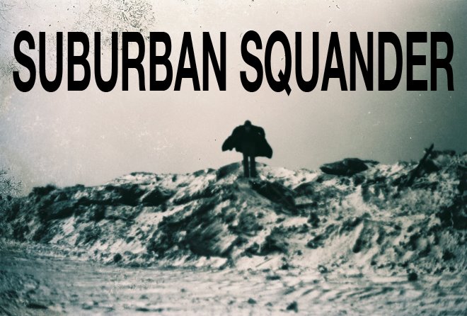 SUBURBAN SQUANDER
