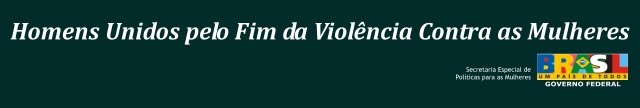 Homens pelo Fim da Violência Contra as Mulheres