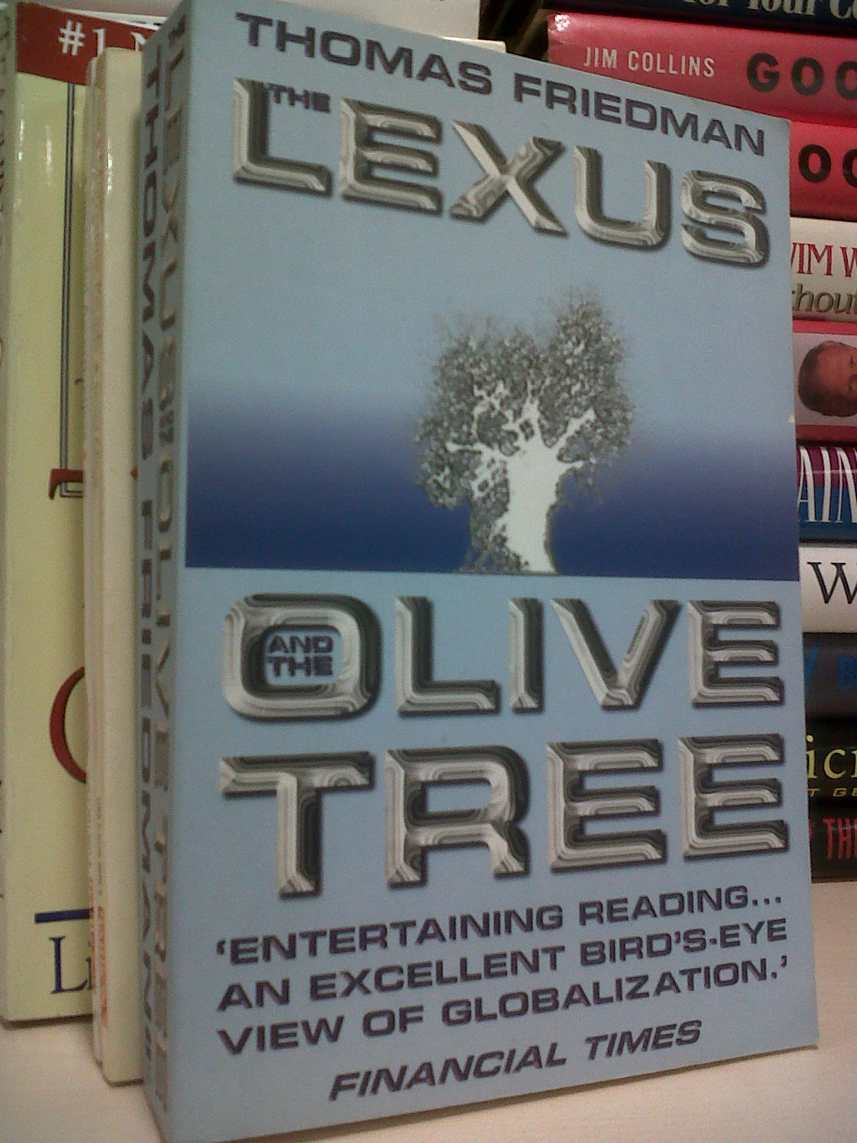 the lexus and the olive tree by thomas l. friedman essay The olive tree stands for deep local cultural connections the tension between globalization and cultural identity is the defining conflict of the new era friedman excels at making connections among diverse events and is a brilliant storyteller. the lexus and the olive tree by thomas l. friedman essay The olive tree stands for deep local cultural connections the tension between globalization and cultural identity is the defining conflict of the new era friedman excels at making connections among diverse events and is a brilliant storyteller.