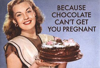 Because Chocolate Can't Get You Pregnant