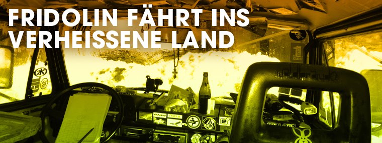 FRIDOLIN FÄHRT INS VERHEISSENE LAND