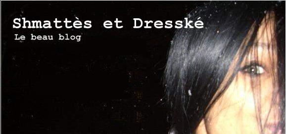 shmattès et Dresské