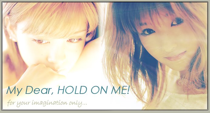 My Dear, HOLD ON ME!