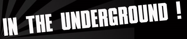IN THE UNDERGROUND !