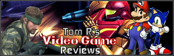 Tom R's Video Game Reviews