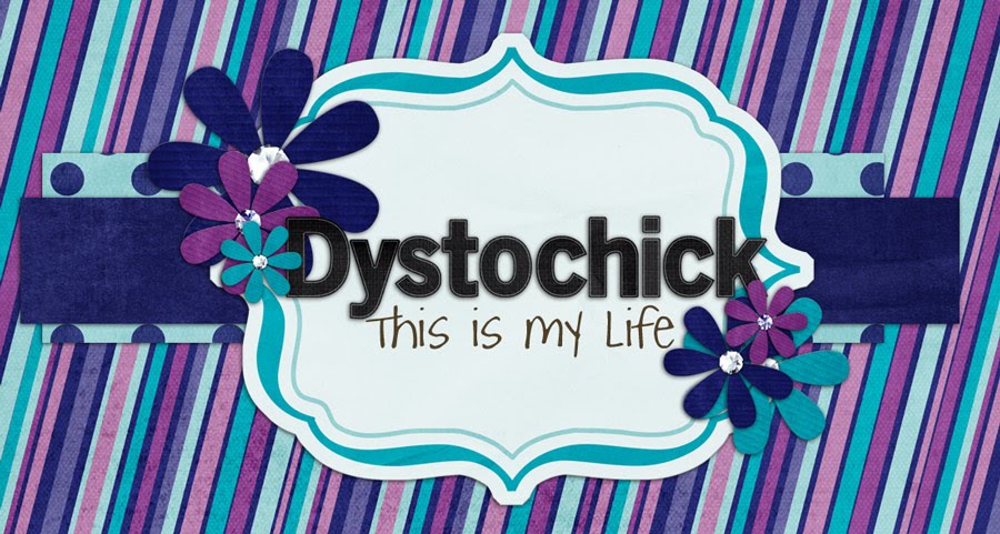 DystoChick-- This is MY Life!