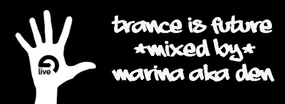 Trance is Future my mix's Marina aka Den
