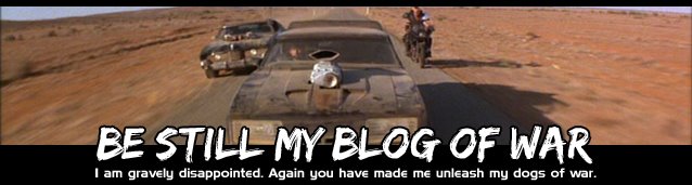 Be still my Blog of war !