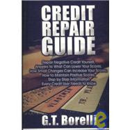Credit Repair Guide: Repair Negative Credit Yourself, Answers to What Can Lower Your Scores, How Small Changes Can Increase Your Scores, How to Maintain Positiv