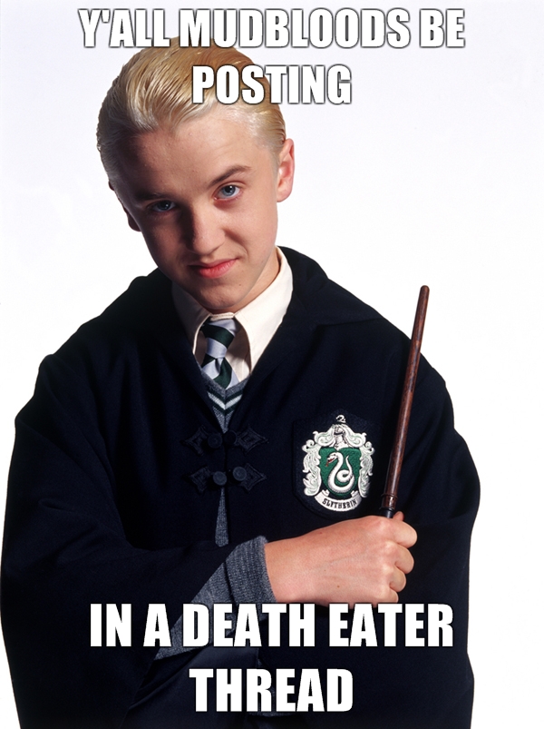 yall-mudbloods-be-posting-in-a-death-eater-thread.jpg