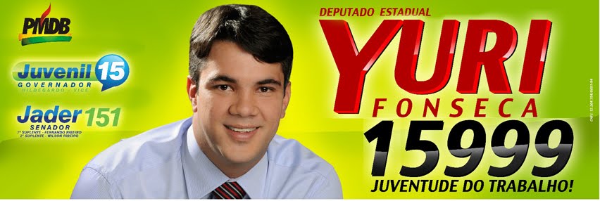 Para Deputado Estadual: Yuri Fonseca 15.999