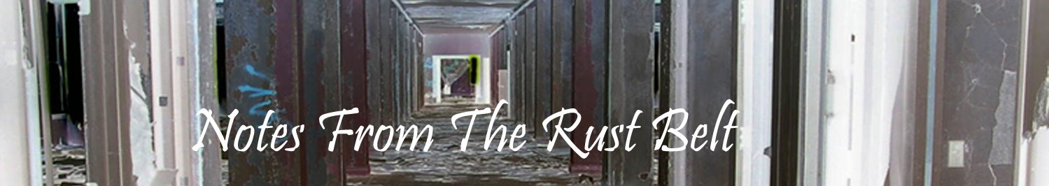 Notes From The Rust Belt