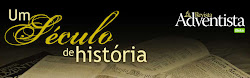 100 ANOS DA REVISTA ADVENTISTA