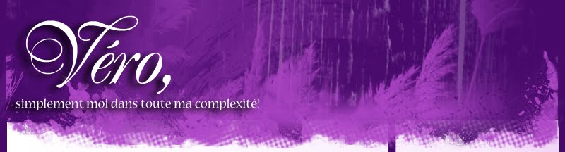 Véro, simplement moi dans toute ma complexité