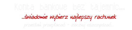 Darmowe konta bankowe - szczegółowa analiza i porównanie - OSOBISTE|WALUTOWE|FIRMOWE