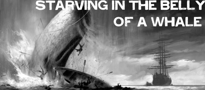 Starving In The Belly Of A Whale