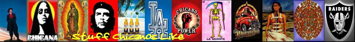 Stuff Chicanos Like