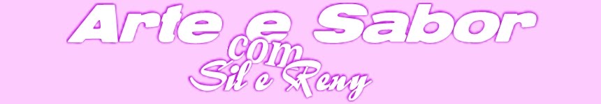 <center>Arte e Sabor <br> com <br> Sil e Reny </center>