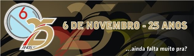 6 de Novembro - 25 Anos