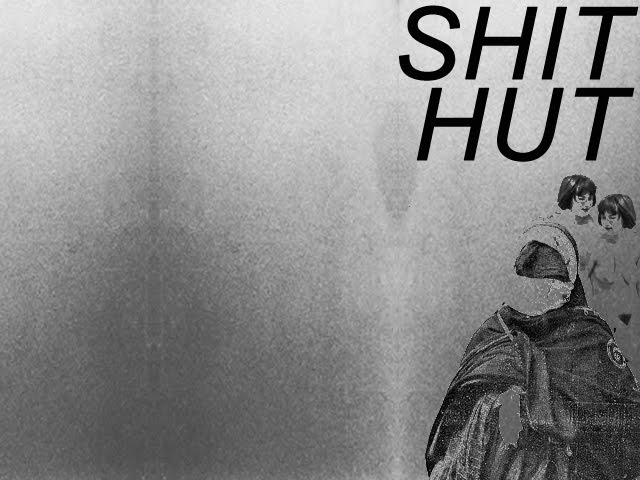 SHIT HUT