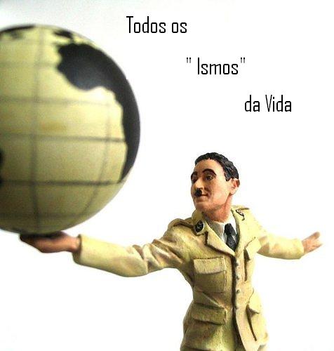 Todos os "Ismos" da vida