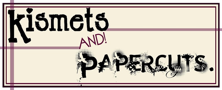 Kismets and Papercuts