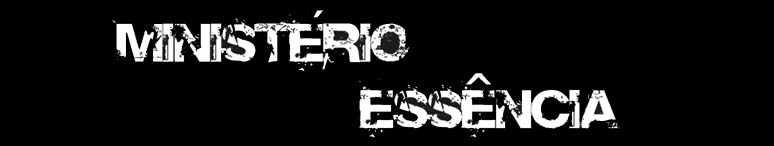 . : : MINISTÉRIO ESSÊNCIA : : .