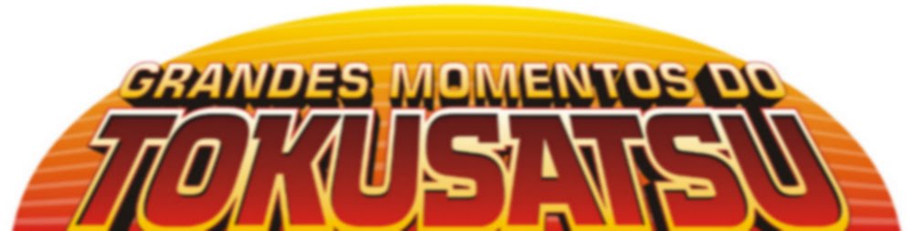 Grandes Momentos do Tokusatsu
