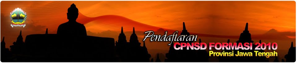 PENGADAAN CPNSD FORMASI TAHUN 2010 PEMERINTAH PROVINSI JAWA TENGAH DAN