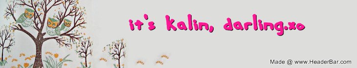 it's kalin, darling. xo