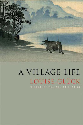 Louise Gluck: A Village Life (2009)