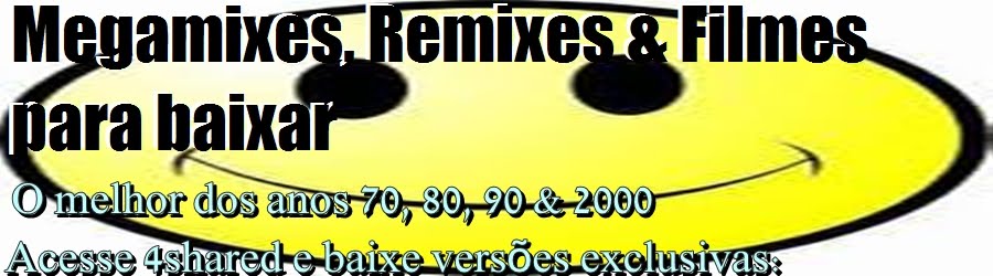 Megamixes, Remixes & Filmes para baixar