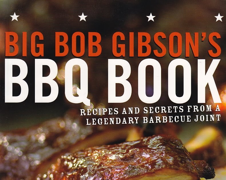 Cookbook Of The Day Big Bob Gibson’s BBQ Book