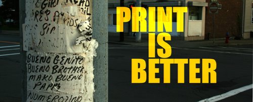 PRINT IS BETTER