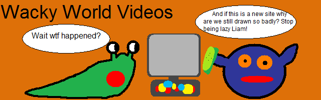 Wacky World Videos - the Blog that was supposed to be a website on freewebs and was for a long time