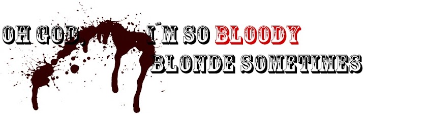 Oh god, I´m so bloody blonde sometimes