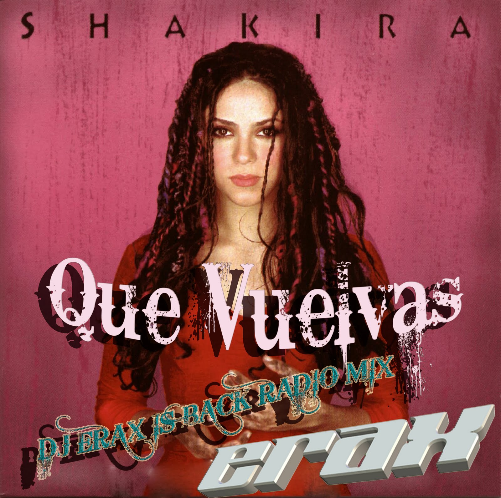 REMIXES BEAT DEAL SHAKIRA QUE VUELVAS (DJ ERAX IS BACK RADIO MIX)