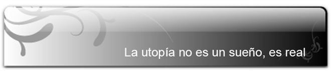 LA UTOPÍA NO ES UN SUEÑO, ES REAL