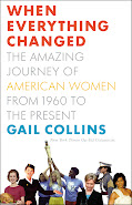 When Everything Changed, The Amazing Journey of American Women from 1960 to the Present