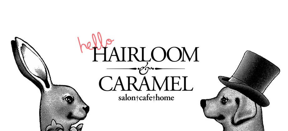 Hairloom & Caramel