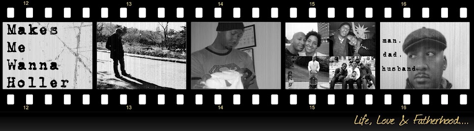 Makes Me Wanna Holler.com | Fatherhood, Relationships And Lifestyle