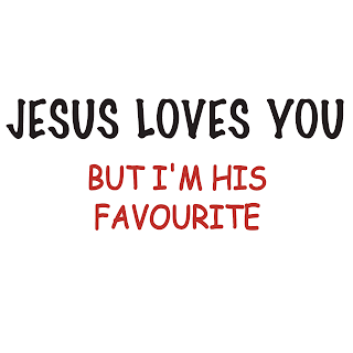 Jesus Loves You but I am his favorite with white background christian photo