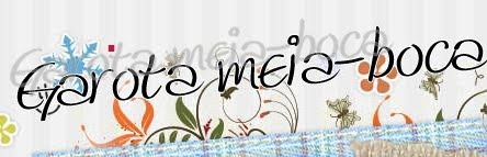 Garota Meia-boca: diário de uma vidinha mais ou menos...