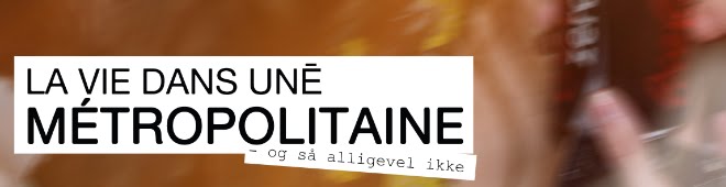 La vie dans une métropolitaine - og alligevel ikke