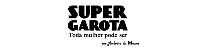 Super Garota - toda mulher pode ser | por Andréia de Moura